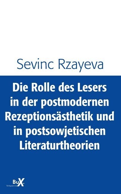 Die Rolle des Lesers in der postmodernen Rezeptionsasthetik und in postsowjetischen Literaturtheorien (Paperback)