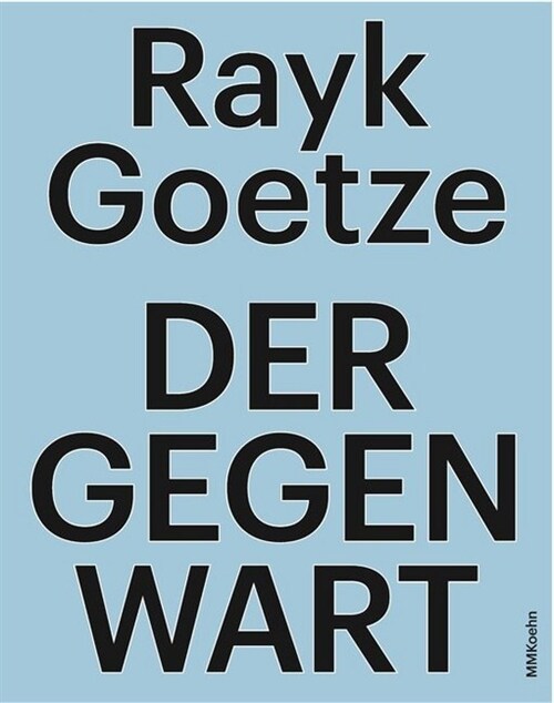 Rayk Goetze: Der Gegenwart (Hardcover)