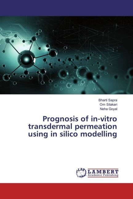 Prognosis of in-vitro transdermal permeation using in silico modelling (Paperback)