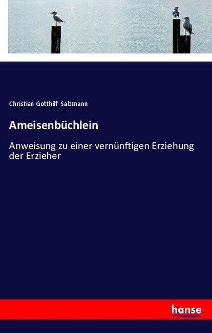 Ameisenb?hlein: Anweisung zu einer vern?ftigen Erziehung der Erzieher (Paperback)