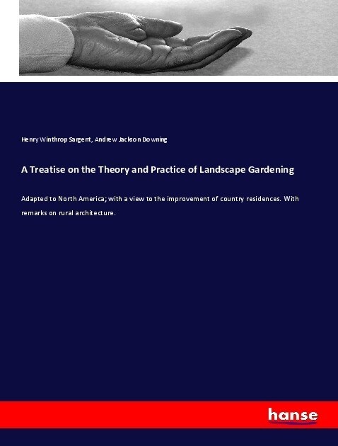 A Treatise on the Theory and Practice of Landscape Gardening (Paperback)
