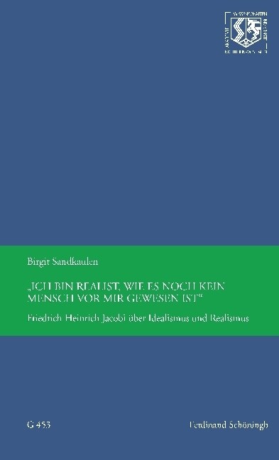 Ich Bin Realist, Wie Es Noch Kein Mensch VOR Mir Gewesen Ist: Friedrich Heinrich Jacobi ?er Idealismus Und Realismus (Paperback)