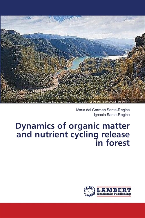 Dynamics of organic matter and nutrient cycling release in forest (Paperback)