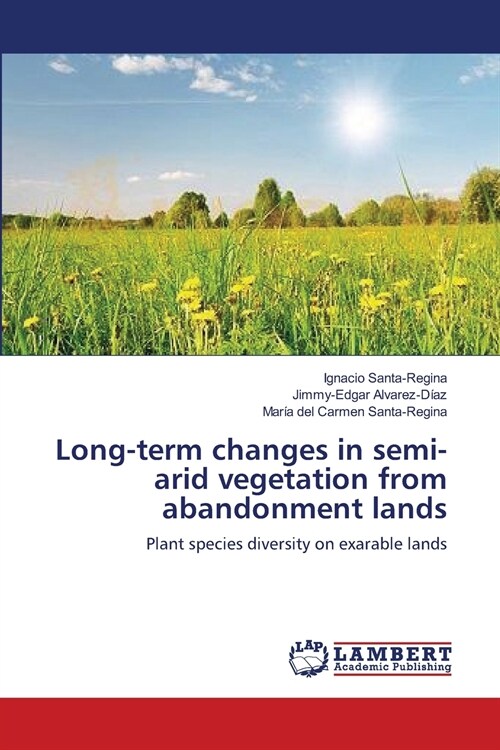 Long-term changes in semi-arid vegetation from abandonment lands (Paperback)