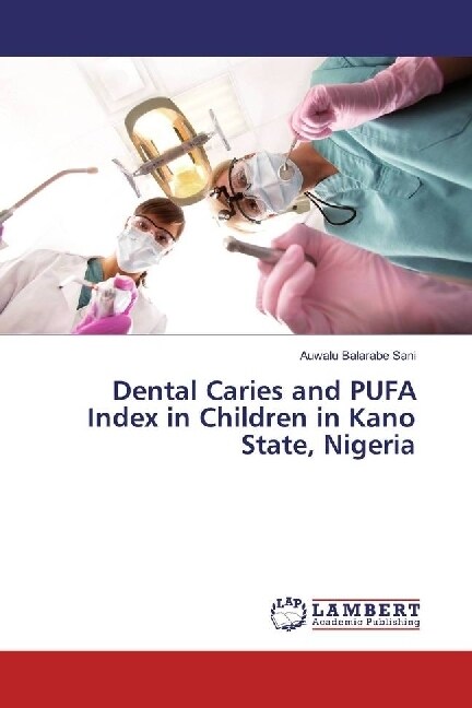 Dental Caries and PUFA Index in Children in Kano State, Nigeria (Paperback)
