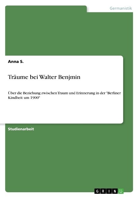 Tr?me bei Walter Benjmin: ?er die Beziehung zwischen Traum und Erinnerung in der Berliner Kindheit um 1900 (Paperback)