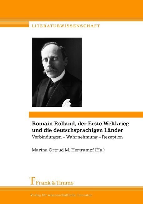 Romain Rolland, der Erste Weltkrieg und die deutschsprachigen Lander: Verbindungen - Wahrnehmung - Rezeption. Romain Rolland, la Grande Guerre et les (Paperback)