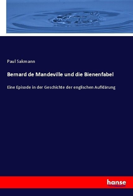 Bernard de Mandeville und die Bienenfabel: Eine Episode in der Geschichte der englischen Aufkl?ung (Paperback)