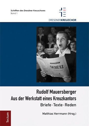 Rudolf Mauersberger: Aus Der Werkstatt Eines Kreuzkantors - Briefe, Texte, Reden (Hardcover)