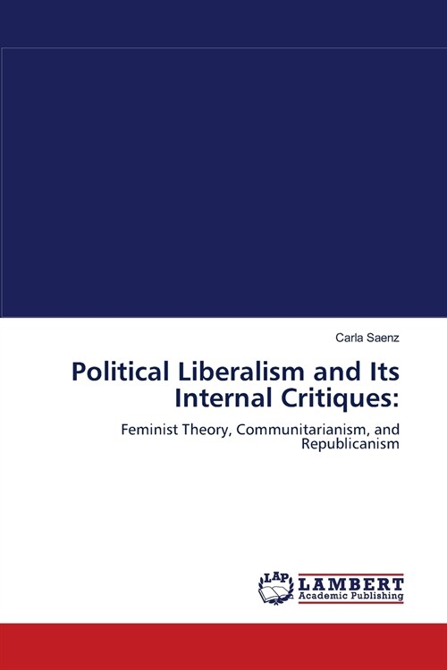 Political Liberalism and Its Internal Critiques (Paperback)