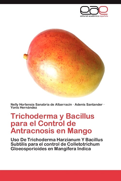 Trichoderma y Bacillus para el Control de Antracnosis en Mango (Paperback)