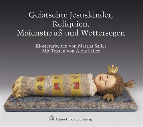 Gefatschte Jesuskinder, Reliquien, Maienstrauß und Wettersegen (Paperback)