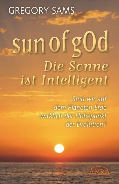 Sun of gOd - Die Sonne ist intelligent (Hardcover)