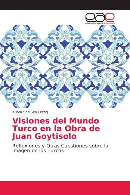 Visiones del Mundo Turco en la Obra de Juan Goytisolo (Paperback)