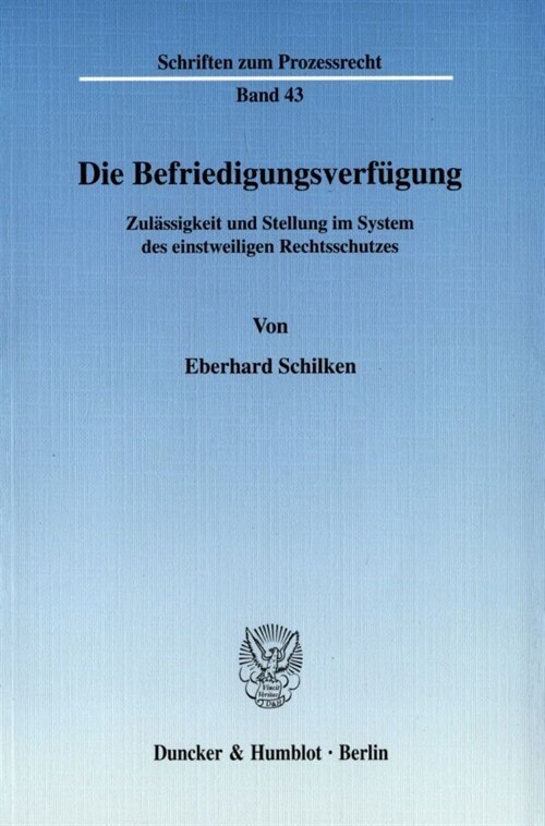 Die Befriedigungsverfugung: Zulassigkeit Und Stellung Im System Des Einstweiligen Rechtsschutzes (Paperback)