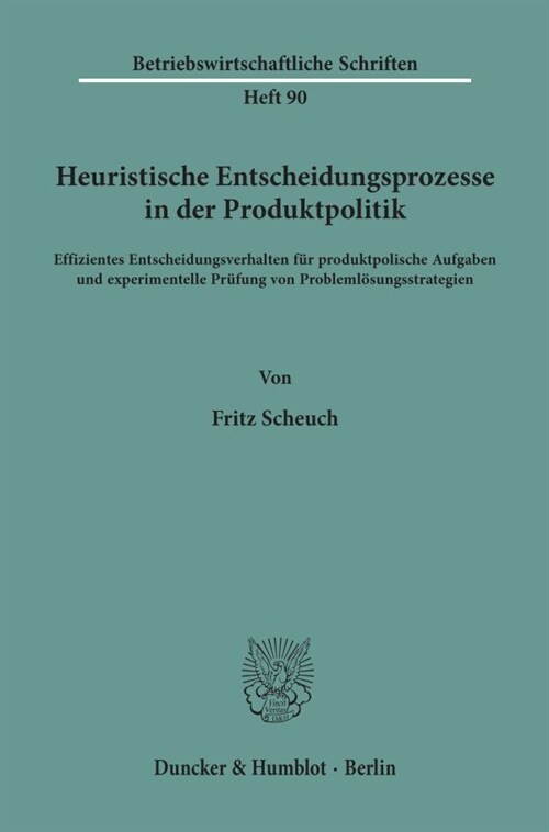 Heuristische Entscheidungsprozesse in Der Produktpolitik: Effizientes Entscheidungsverhalten Fur Produktpolische Aufgaben Und Experimentelle Prufung V (Paperback)