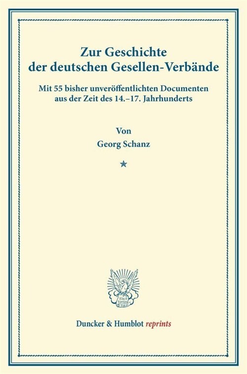 Zur Geschichte Der Deutschen Gesellen-Verbande: Mit 55 Bisher Unveroffentlichten Documenten Aus Der Zeit Des 14.-17. Jahrhunderts (Paperback)