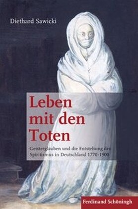 Leben Mit Den Toten: Geisterglauben Und Die Entstehung Des Spiritismus in Deutschland 1770-1900. 2. Auflage (Paperback, 2)