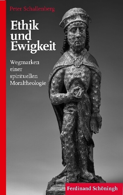 Ethik Und Ewigkeit: Wegmarken Einer Spirituellen Moraltheologie (Paperback)