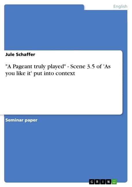 A Pageant truly played - Scene 3.5 of As you like it put into context (Paperback)