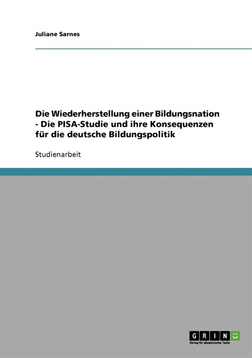 Die Wiederherstellung einer Bildungsnation. Die PISA-Studie und ihre Konsequenzen fur die deutsche Bildungspolitik (Paperback)