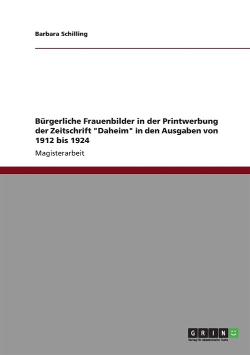 B?gerliche Frauenbilder in der Printwerbung der Zeitschrift Daheim in den Ausgaben von 1912 bis 1924 (Paperback)