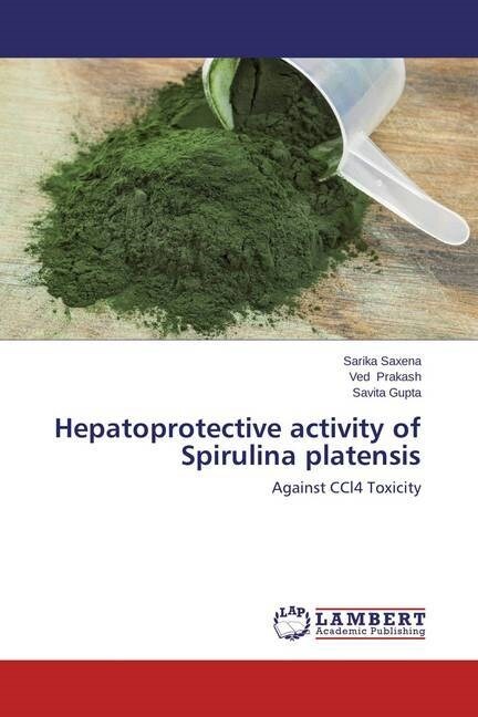 Hepatoprotective activity of Spirulina platensis (Paperback)