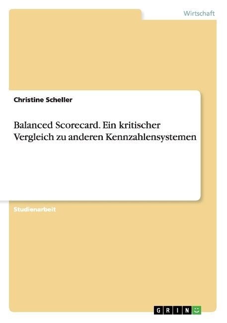 Balanced Scorecard. Ein kritischer Vergleich zu anderen Kennzahlensystemen (Paperback)