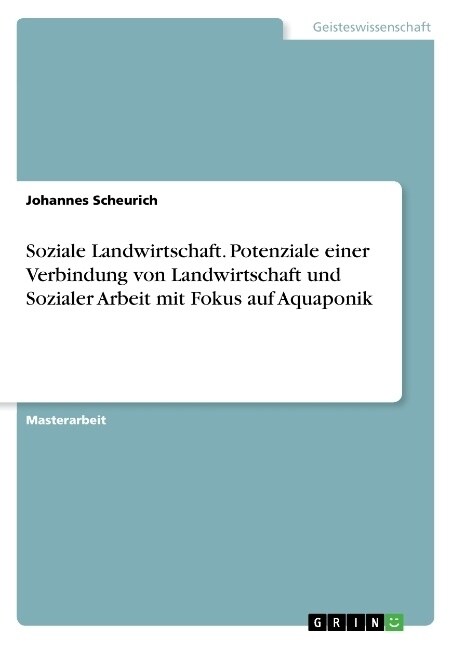 Soziale Landwirtschaft. Potenziale einer Verbindung von Landwirtschaft und Sozialer Arbeit mit Fokus auf Aquaponik (Paperback)