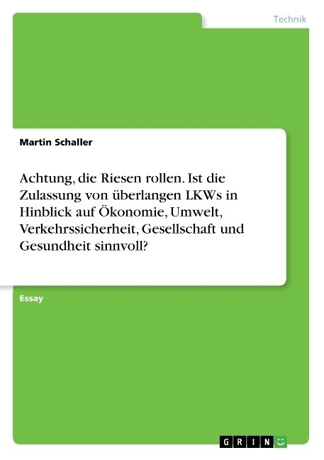 Achtung, die Riesen rollen. Ist die Zulassung von ?erlangen LKWs in Hinblick auf ?onomie, Umwelt, Verkehrssicherheit, Gesellschaft und Gesundheit si (Paperback)