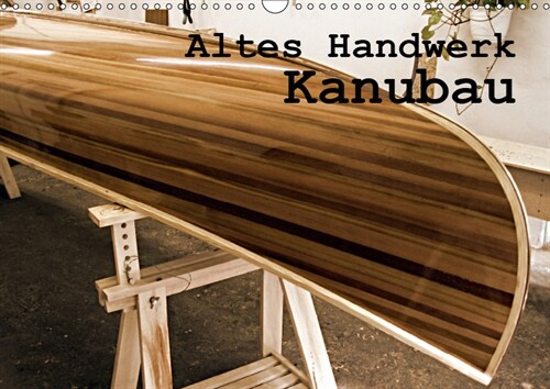 Altes Handwerk: Kanubau (Wandkalender 2019 DIN A3 quer) (Calendar)