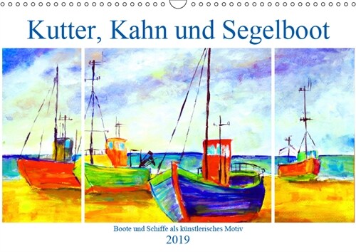 Kutter, Kahn und Segelboot - Boote und Schiffe als kunstlerisches Motiv (Wandkalender 2019 DIN A3 quer) (Calendar)