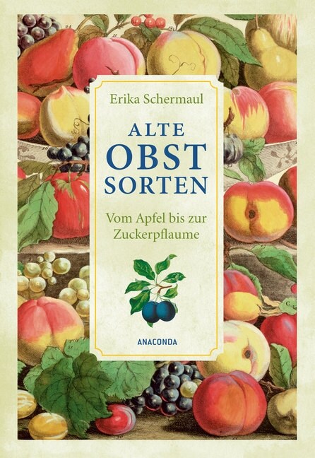 Alte Obstsorten - Vom Apfel bis zur Zuckerpflaume (Hardcover)