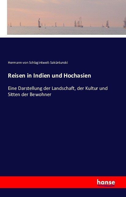 Reisen in Indien und Hochasien: Eine Darstellung der Landschaft, der Kultur und Sitten der Bewohner (Paperback)