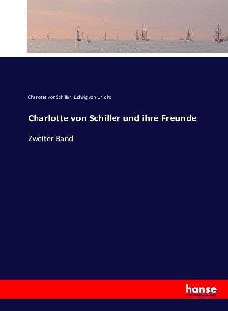 Charlotte von Schiller und ihre Freunde: Zweiter Band (Paperback)