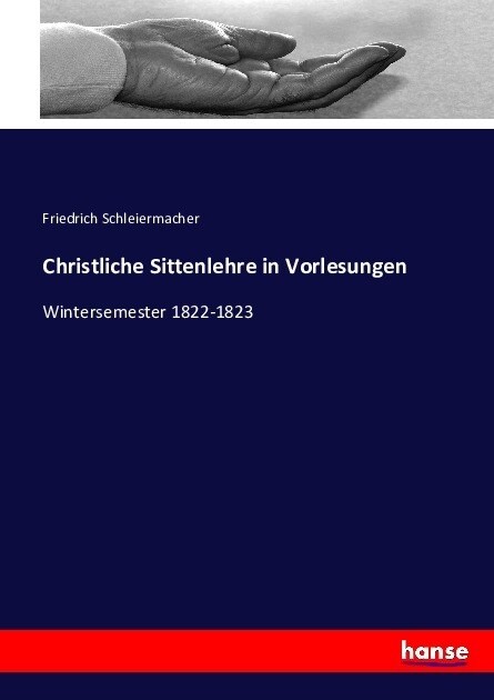 Christliche Sittenlehre in Vorlesungen: Wintersemester 1822-1823 (Paperback)