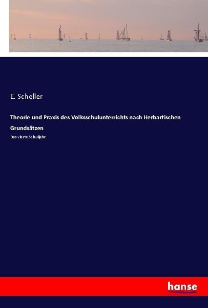 Theorie und Praxis des Volksschulunterrichts nach Herbartischen Grunds?zen: Das vierte Schuljahr (Paperback)