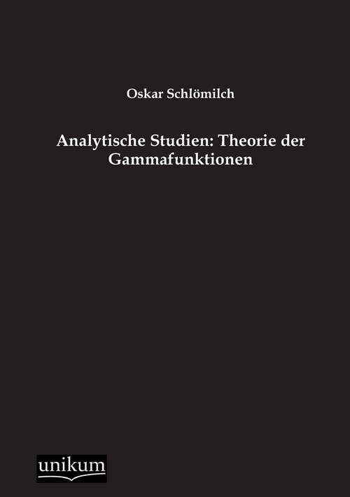 Analytische Studien: Theorie der Gammafunktionen (Paperback)