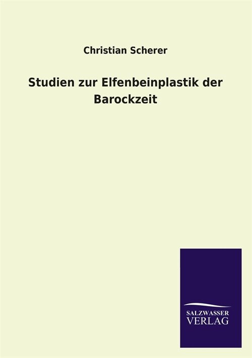 Studien zur Elfenbeinplastik der Barockzeit (Paperback)