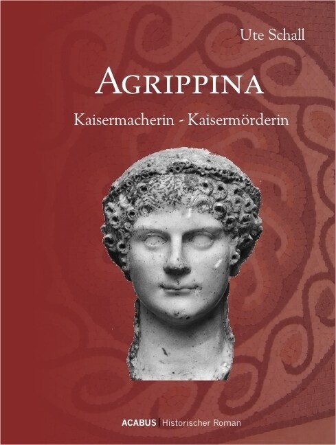 Agrippina: Kaisermacherin - Kaisermorderin (Paperback)