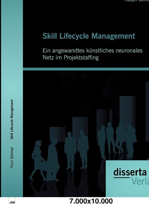 Skill Lifecycle Management: Ein angewandtes k?stliches neuronales Netz im Projektstaffing (Paperback)