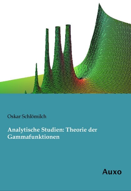 Analytische Studien: Theorie der Gammafunktionen (Paperback)