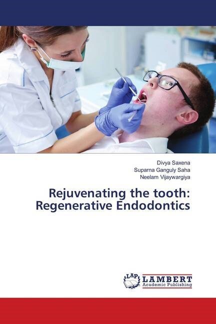 Rejuvenating the tooth: Regenerative Endodontics (Paperback)