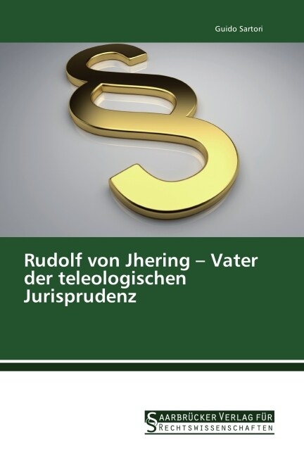 Rudolf von Jhering - Vater der teleologischen Jurisprudenz (Paperback)