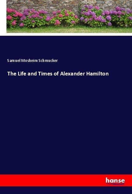 The Life and Times of Alexander Hamilton (Paperback)