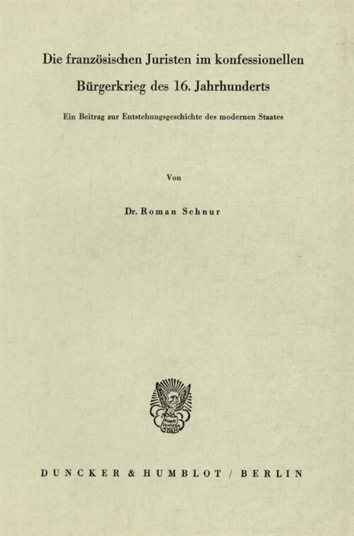 Die Franzosischen Juristen Im Konfessionellen Burgerkrieg Des 16. Jahrhunderts: Ein Beitrag Zur Entstehungsgeschichte Des Modernen Staates (Paperback)