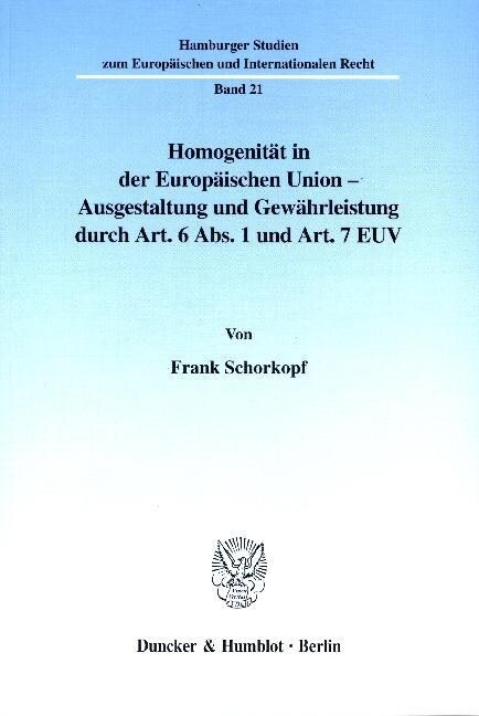 Homogenitat in Der Europaischen Union - Ausgestaltung Und Gewahrleistung Durch Art. 6 Abs. 1 Und Art. 7 Euv (Paperback)