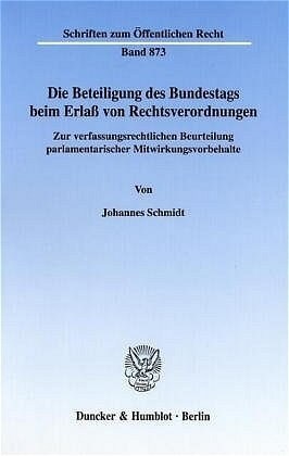 Die Beteiligung Des Bundestags Beim Erlass Von Rechtsverordnungen: Zur Verfassungsrechtlichen Beurteilung Parlamentarischer Mitwirkungsvorbehalte (Paperback)