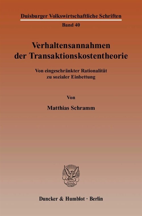 Verhaltensannahmen Der Transaktionskostentheorie: Von Eingeschrankter Rationalitat Zu Sozialer Einbettung (Paperback)