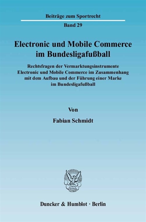 Electronic Und Mobile Commerce Im Bundesligafussball: Rechtsfragen Der Vermarktungsinstrumente Electronic Und Mobile Commerce Im Zusammenhang Mit Dem (Paperback)